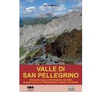 Valle Di San Pellegrino. Venti Itinerari Lungo I Sentieri Dei Pastori E Dei Soldati, Nei Gruppi Montuosi Di Costabella, Monzoni, Vallaccia E Cima Bocche