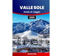VALLE SOLE GUIDA DI VIAGGIO 2026: Esplora montagne, stazioni sciistiche, avventure all'aria aperta, lodge di lusso, delizie culinarie, festival, sentieri panoramici, consigli da insider.