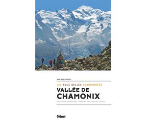 Vallée de Chamonix, les plus belles randonnées Chamonix, Vallorcine Argentière, Les Houches, Servoz - Jean-Marc Lamory - Glénat - broché - Guide