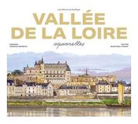 Vallée de la Loire Aquarelles - Nouvelle Fabrice Moireau (Auteur), Jean-Paul Pigeat (Auteur)