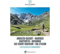 Vallées de Gavarnie, les plus belles balades et randonnées: Argelès-Gazost, Barèges, Cauterets, Gavarnie, Luz-Saint-Sauveur, Val d'Azun