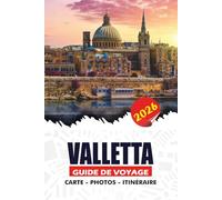 VALLETTA GUIDE DE VOYAGE 2026: Découvrez la capitale de Malte, les principales attractions, les trésors cachés, la cuisine maltaise, les festivals et les conseils d'initiés