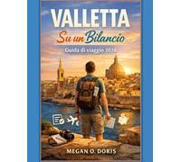 Valletta Su un Bilancio Guida di viaggio 2026: “Pianifica meglio, spendi meno e vivi esperienze più intense nella splendida capitale storica di Malta.