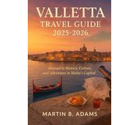 Valletta Travel Guide 2025-2026: Manual to History, Culture, and Adventure in Malta’s Capital