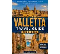 VALLETTA TRAVEL GUIDE 2026-2027: Museums, Markets, and Waterfront Walks in Malta's Smallest Capital