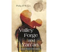 Valley Forge and Yan'an: Common Roots in Revolution