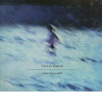 Valley Maker - When I Was a Child