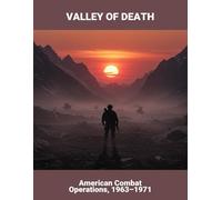 Valley Of Death: American Combat Operations, 1963-1971