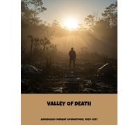 Valley Of Death: American Combat Operations, 1963-1971