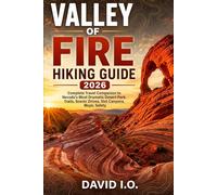 Valley of Fire Hiking Guide 2026: Complete Travel Companion to Nevada’s Most Dramatic Desert Park. Trails, Scenic Drives, Slot Canyons, Maps, Safety