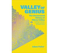 Valley of Genius: The Uncensored History of Silicon Valley (As Told by the Hackers, Founders, and Freaks Who Made It Boom)