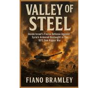 Valley of Steel: Inside Israel’s Fierce Defense Against Syria’s Armored Onslaught in the 1973 Yom Kippur War