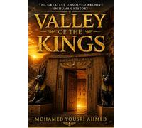 VALLEY OF THE KINGS: The Hidden Tombs of Egypt's Immortal Pharaohs
