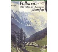 Vallorcine Et La Vallée De Chamonix Autrefois