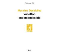 Vallotton est inadmissible - Maryline Desbiolles - Seuil - broché - Essai