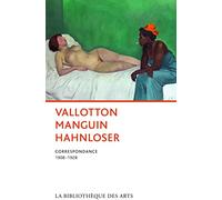 Vallotton,Manguin, Hahnloser. Correspondance 1908-1928