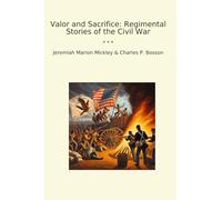Valor and Sacrifice: Regimental Stories of the Civil War