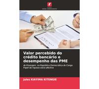 Valor percebido do crédito bancário e desempenho das PME: de Kisangani, na República Democrática do Congo. Papel da riqueza sócio-afectiva