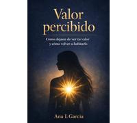 Valor percibido: Como dejaste de ver tu valor y como volver a habitarlo