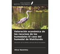 Valoración económica de los recursos de los humedales El caso del humedal de Wakitundu: Valoración de los bienes y servicios de los humedales