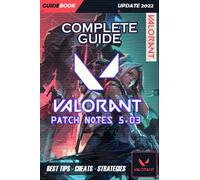 VALORANT Complete Guide: Patch Notes 5.03 - Best Tips, Tricks and Strategies to Become a Pro Player ( UPDATE 2022 )