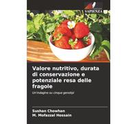 Valore nutritivo, durata di conservazione e potenziale resa delle fragole: Un'indagine su cinque genotipi