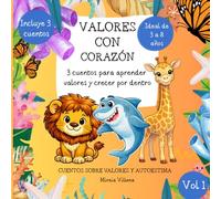 VALORES CON CORAZÓN, VOL 1: 3 CUENTOS PARA APRENDER VALORES Y AUTOESTIMA: Incluye EL león amable, El tiburón respetuoso y la Jirafa valiente