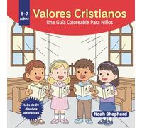 Valores Cristianos 5-7 Años: Una Guía Coloreable Para Niños