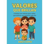 VALORES QUE BRILLAN: Cuentos con valores para niños que quieren ser mejores cada día: Relatos mágicos que enseñan a crecer con bondad para niños de 6 a 8 años