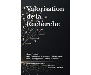 Valorisation de la Recherche: Guide Pratique pour l’Innovation, le Transfert Technologique et un Développement Durable et Inclusif