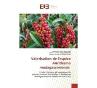 Valorisation de l'espèce Antidesma madagascariensis Etude chimique et biologique de polysaccharides des feuilles d'Antidesma madagascariensis - Manarivo Ulrich - Universitaires Europeennes - broché - 