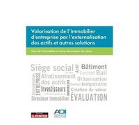 Valorisation De L'immobilier D'entreprise Par L'externalisation Des Actifs Et Autres Solutions - Faire De L'immobilier Un Levier De Création De Valeur