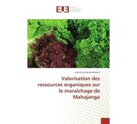 Valorisation des ressources organiques sur le maraîchage de Mahajanga - Heriniaina Ramahefarison - Universitaires Europeennes - broché - Etude