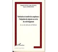 Valorisation Et Transfert Des Compétences, L'intégration Des Migrants Au Service Du Co-Développement : Le Cas Des Africains De Wallonie