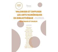 Valoriser Et Diffuser Les Arts Numériques En Bibliothèque - Pratiques Et Enjeux