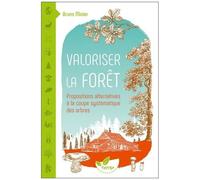 Valoriser La Forêt - Propositions Alternatives À La Coupe Systématique Des Arbres