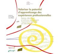 Valoriser le potentiel d'apprentissage des expériences professionnelles: Repères, démarches et outils pour accompagner l'apprenant en formation par alternance