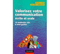 Valorisez votre communication écrite et orale: 10 méthodes clés , 6 mini-guides
