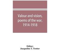 Valour And Vision, Poems Of The War, 1914-1918