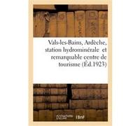 Vals-les-Bains, Ardèche, station hydrominérale et remarquable centre de tourisme Collectif (Auteur)
