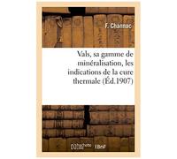 Vals, Sa Gamme De Minéralisation, Les Indications De La Cure Thermale