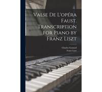 Valse De L'opéra Faust. Transcription For Piano By Franz Liszt