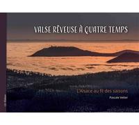 Valse rêveuse à quatre temps L'Alsace au fil des saisons - Pascale Vetter - I.d.l'edition - broché - Beau livre