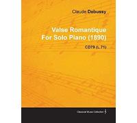 Valse Romantique By Claude Debussy For Solo Piano (1890) Cd79 (L.71)