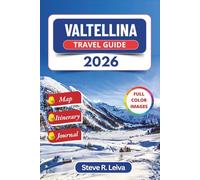 Valtellina Travel Guide 2026 (Full Color): Explore Italy’s Alpine Valley of Vineyards, Thermal Spas, and Mountain Adventures with Practical Tips, Itinerary, and Journal Pages