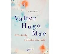 VALTER HUGO MÃE - ALTERIDADE & CRIAÇÃO LITERÁRIA