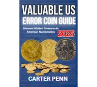 Valuabe U.S Error Coin Guide 2025: Discover Hidden Treasures in American Numismatics