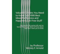 Valuable Secrets You Need to Know and 1000 Best Ideas For Success and Happiness Get Free Stuff: Has needed life saving info and on Secret Threats you Need to Know about they don't want you to know