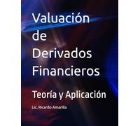 Valuación de Derivados Financieros: Teoría y Aplicación