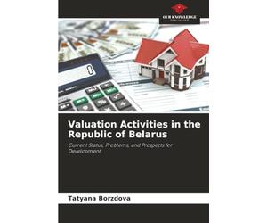 Valuation Activities in the Republic of Belarus: Current Status, Problems, and Prospects for Development